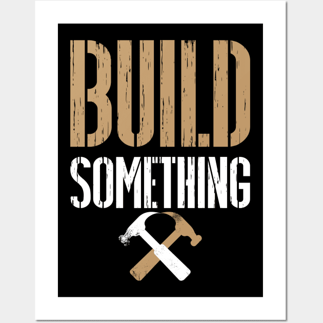 Build Something Carpentry Shirt Wall Art by machasting